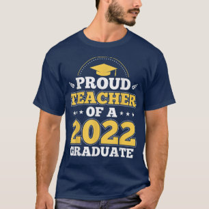 Proud Teacher Of A 2022 Graduate a School Graduati T-Shirt