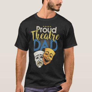 Proud Theatre Dad - Theatre Love Drama Mask Parent T-Shirt