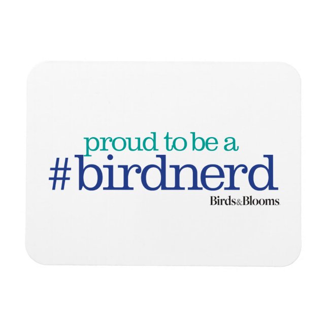 Proud to be a bird nerd magnet (Horizontal)