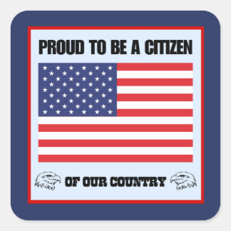 Proud to be a citizen of our country square sticker