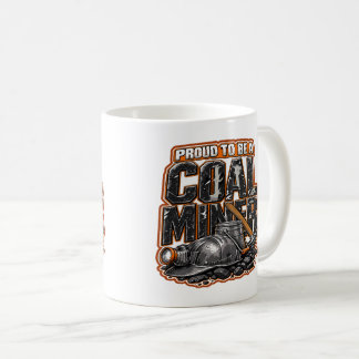 PROUD TO BE A COAL MINER COFFEE MUG