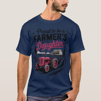 Proud To Be A Farmer Daughter Farming T-Shirt
