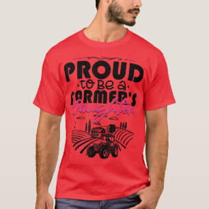Proud To Be A Farmer's Daughter  Funny Farming  T-Shirt