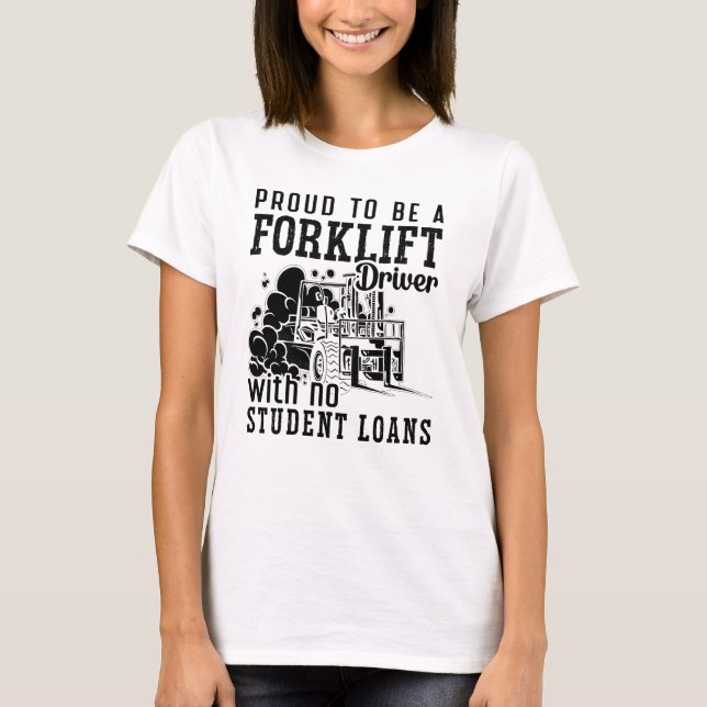 Proud To Be A Forklift Driver Forklift Operator T-Shirt (Front)
