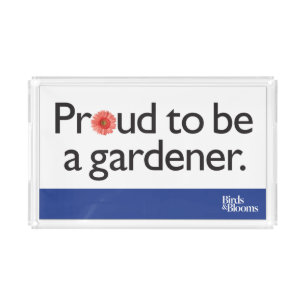 Proud to be a Gardener Acrylic Tray