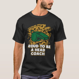 Proud to Be a Head Coach Inspirational Coaching Mo T-Shirt