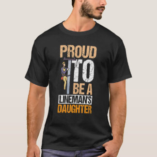 Proud To Be A Lineman's Daughter Electrician Dad D T-Shirt