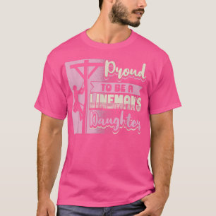 Proud To Be A Lineman's Daughter Electrician Dad D T-Shirt