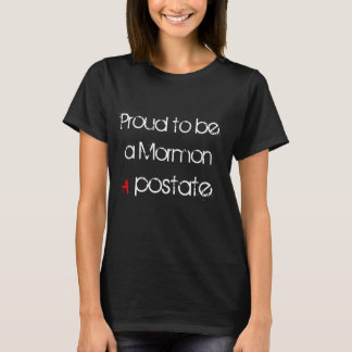 Proud to be a Mormon Apostate T-Shirt