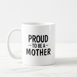 Proud to Be a Mother Minimalist Typography Gift Coffee Mug