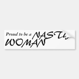 Proud to be a NASTY WOMAN bumper sticker
