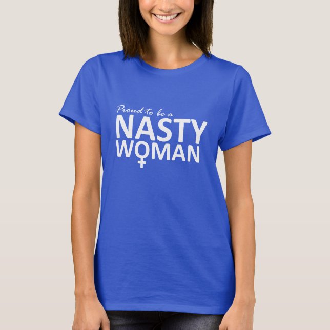 Proud to Be a Nasty Woman Shirt (Front)