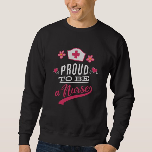 Proud to be a Nurse Sweatshirt (Front)