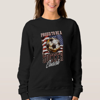 Proud To Be A Soccer Coach Design Soccer Coach Sweatshirt