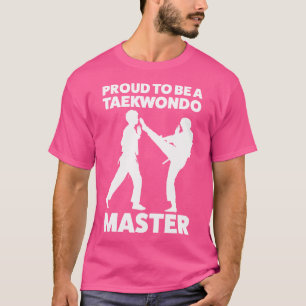 Proud To Be A Taekwondo Master Martial Arts Taekwo T-Shirt