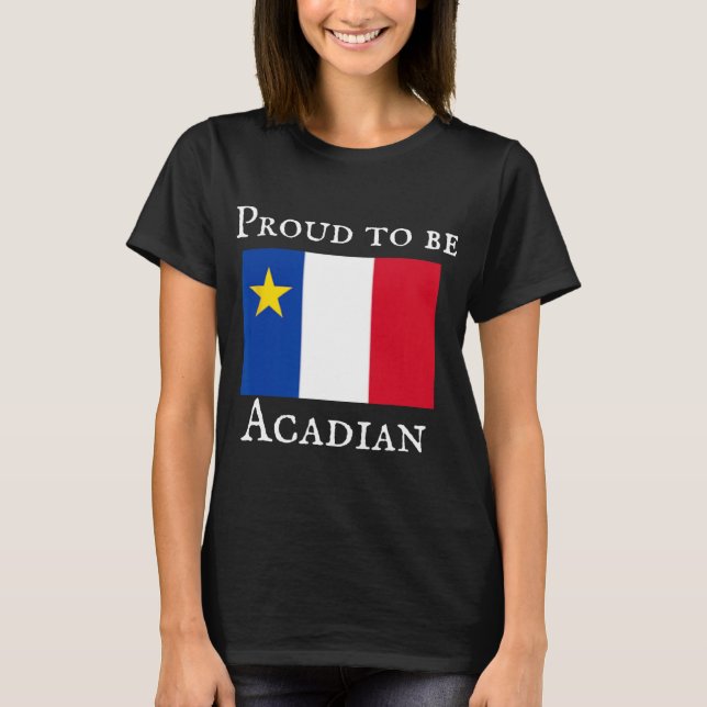 Proud To Be Acadian  T-Shirt (Front)
