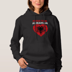 Proud To Be Albanian I Love Albania Flag Albania Hoodie