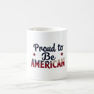 Proud to Be American Patriotic Coffee Mug
