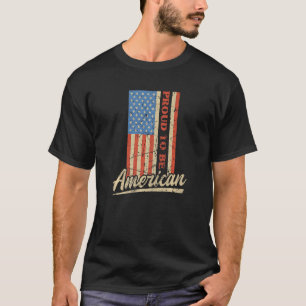 Proud To Be An American Pro Usa Patriotic Us Flag  T-Shirt