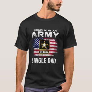 Proud To Be An Army Single Dad With American Flag T-Shirt