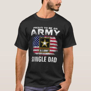 Proud To Be An Army Single Dad With American Flag T-Shirt
