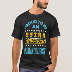 Proud to Be an Asian American Criminologist AAPI A T-Shirt