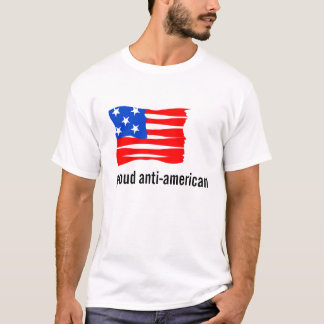 Proud To Be Anti American T-Shirt