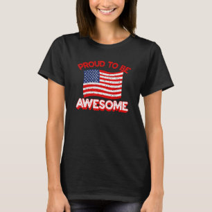 Proud To Be Awesome Proud American Usa Flag Pride T-Shirt
