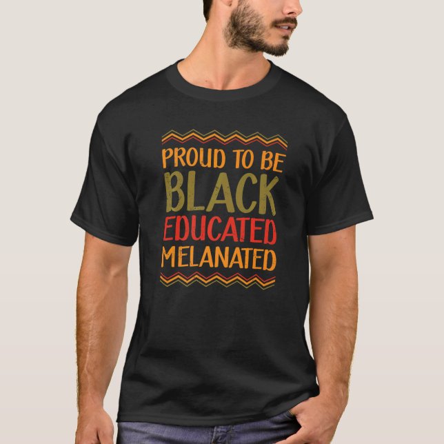 Proud To Be Black Educated Melanated Black Pride P T-Shirt (Front)