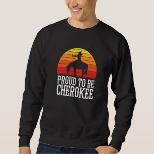 Proud To Be Cherokee American Indian Indigenous Pe Sweatshirt