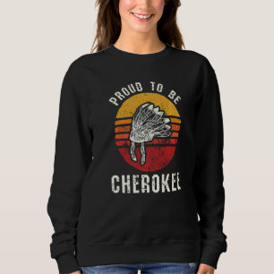 PROUD TO BE CHEROKEE NATIVE AMERICAN SWEATSHIRT