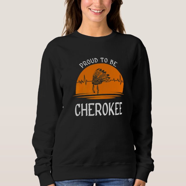 PROUD TO BE CHEROKEE NATIVE AMERICAN   SWEATSHIRT (Front)