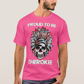 Proud To Be Cherokee Skeleton Native Indigenous Pr T-Shirt