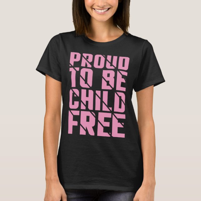 Proud To Be Childfree  3 T-Shirt (Front)