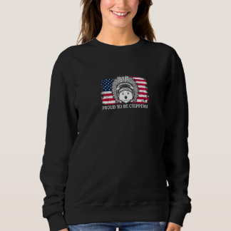 Proud To Be Chippewa Native Local Dog American Fla Sweatshirt