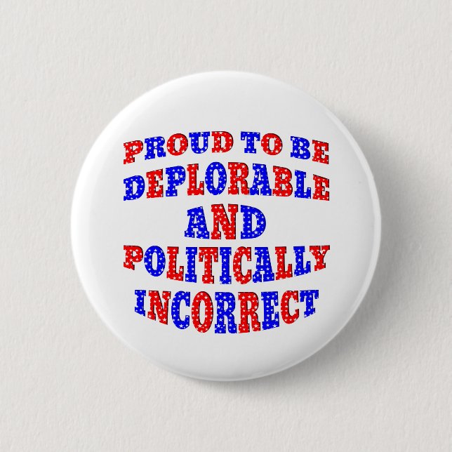 Proud To Be Deplorable & Politically Incorrect 6 Cm Round Badge (Front)
