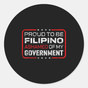 Proud To Be Filino Ashamed Of My Government Funny  Classic Round Sticker