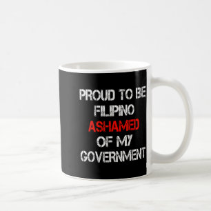 Proud To Be Filino Ashamed Of My Government Funny  Coffee Mug