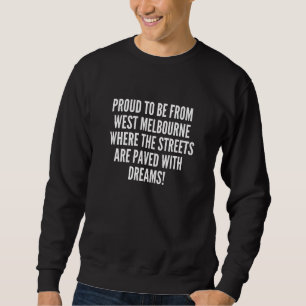 Proud to be from West Melbourne streets paved drea Sweatshirt
