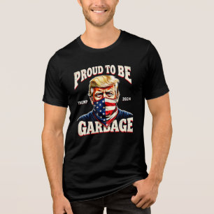 Proud To Be Garbage Vote Trump President 2024 Tri-Blend Shirt