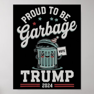 Proud To Be Garbyge Donald Trump President Electio Poster