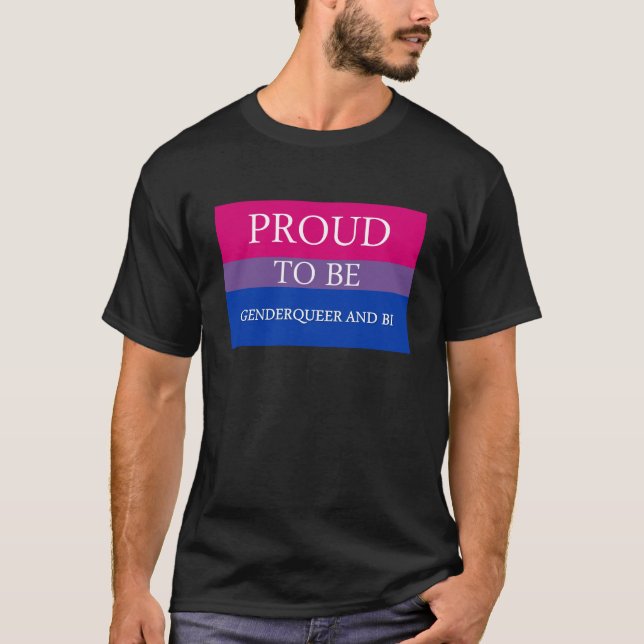 Proud to Be Genderqueer and Bi T-Shirt (Front)