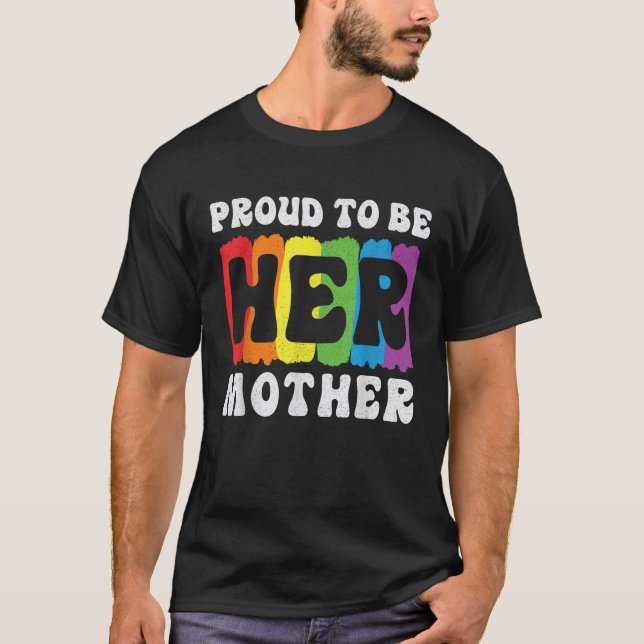 Proud To Be Her Mother Mum Support Gay Lesbian Dau T-Shirt (Front)