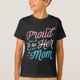 Proud To Be Her Mum LGBTQ Transgender Pride Parent T-Shirt