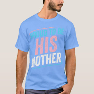Proud to be His Mother Trans Pride Transgender LGB T-Shirt