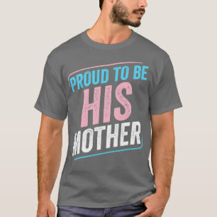 Proud to be His Mother Trans Pride Transgender LGB T-Shirt