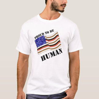 Proud To Be Human T-Shirt