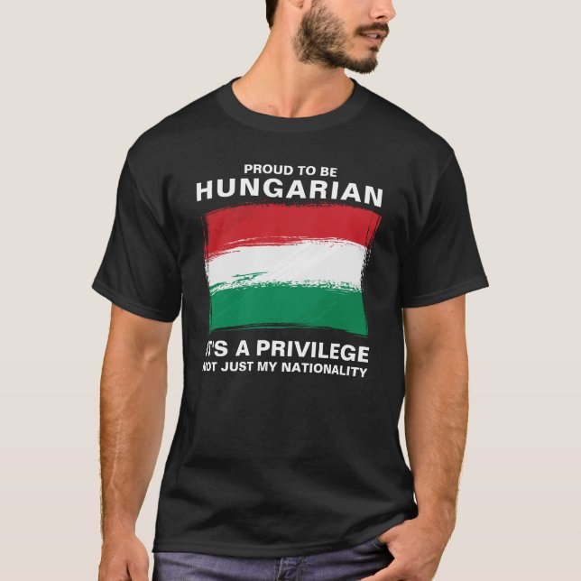 Proud To Be Hungarian, It's A Privilege T-Shirt (Front)