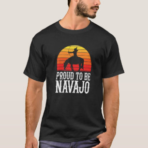 Proud To Be Navajo Pride American Indian Indigenou T-Shirt