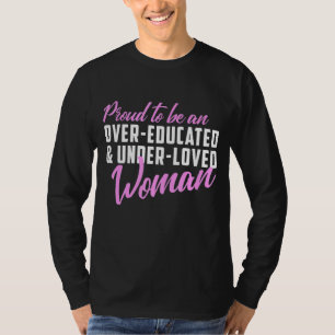 Proud To Be Over Educated Under Loved Woman T-Shirt